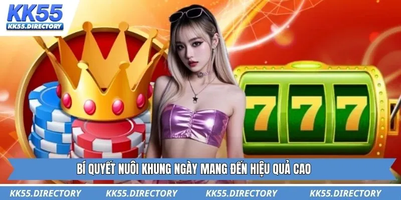 Bí quyết nuôi khung ngày mang đến hiệu quả cao