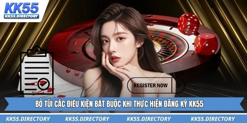 Bỏ túi các điều kiện bắt buộc khi thực hiện đăng ký KK55