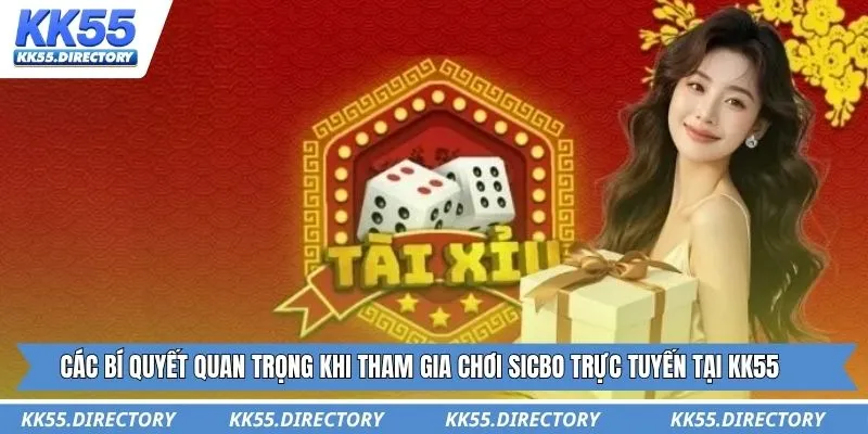 Các bí quyết quan trọng khi tham gia chơi sicbo trực tuyến tại KK55