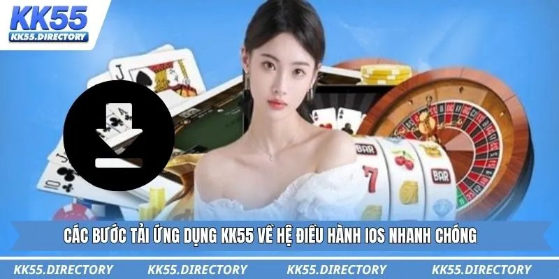 Các bước tải ứng dụng KK55 về hệ điều hành IOS nhanh chóng