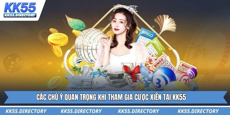 Các chú ý quan trọng khi tham gia cược xiên tại KK55