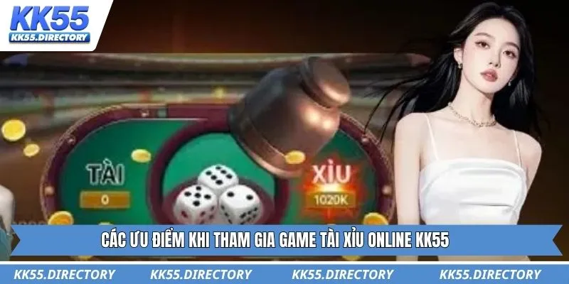 Các ưu điểm khi tham gia game tài xỉu online KK55