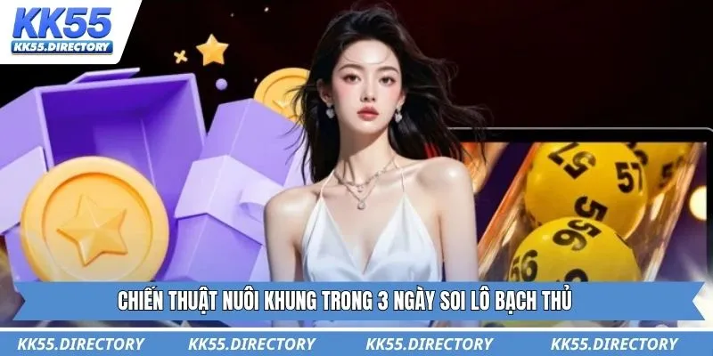 Chiến thuật nuôi khung trong 3 ngày soi lô bạch thủ