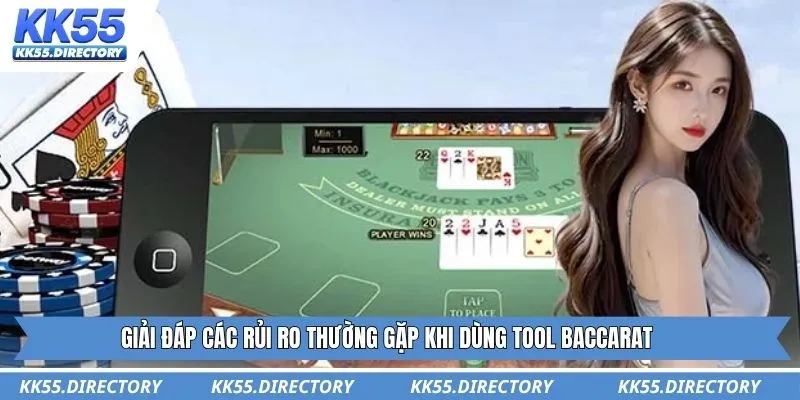Giải đáp các rủi ro thường gặp khi dùng tool baccarat