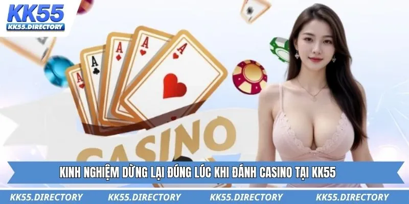 Kinh nghiệm dừng lại đúng lúc khi đánh Casino tại KK55