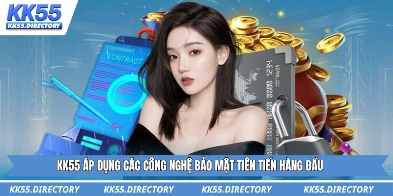 KK55 áp dụng các công nghệ bảo mật tiên tiến hàng đầu
