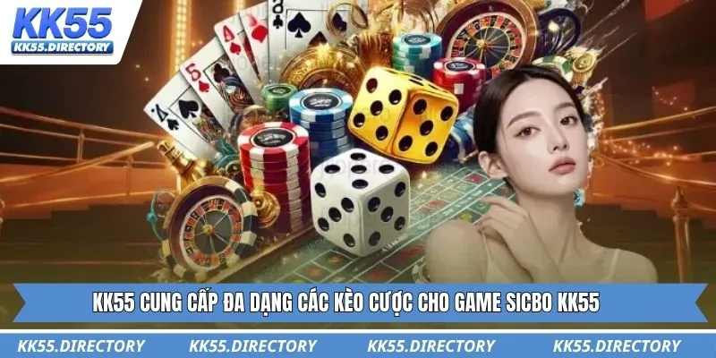 KK55 cung cấp đa dạng các kèo cược cho game sicbo KK55