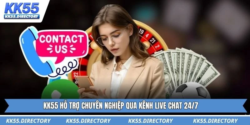 KK55 hỗ trợ chuyên nghiệp qua kênh live chat 24/7