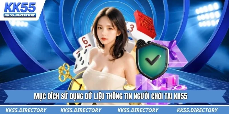 Mục đích sử dụng dữ liệu thông tin người chơi tại KK55
