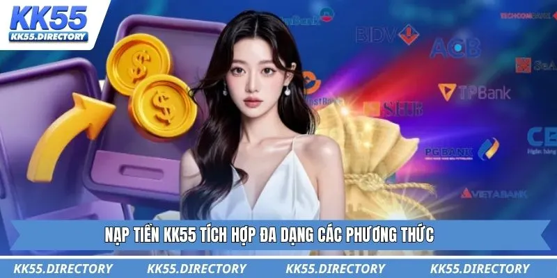 Nạp tiền KK55 tích hợp đa dạng các phương thức