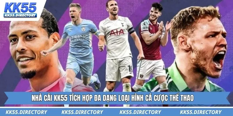 Nhà cái KK55 tích hợp đa dạng loại hình cá cược thể thao