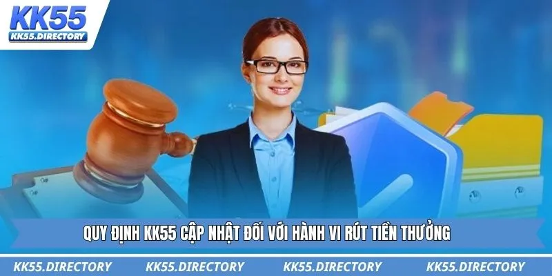 Quy định KK55 cập nhật đối với hành vi rút tiền thưởng