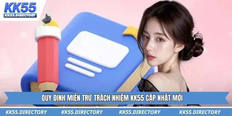 KK55 quy định nghiêm ngặt các trường hợp miễn trách nhiệm