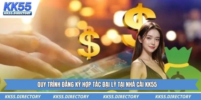 Quy trình đăng ký hợp tác đại lý tại nhà cái KK55