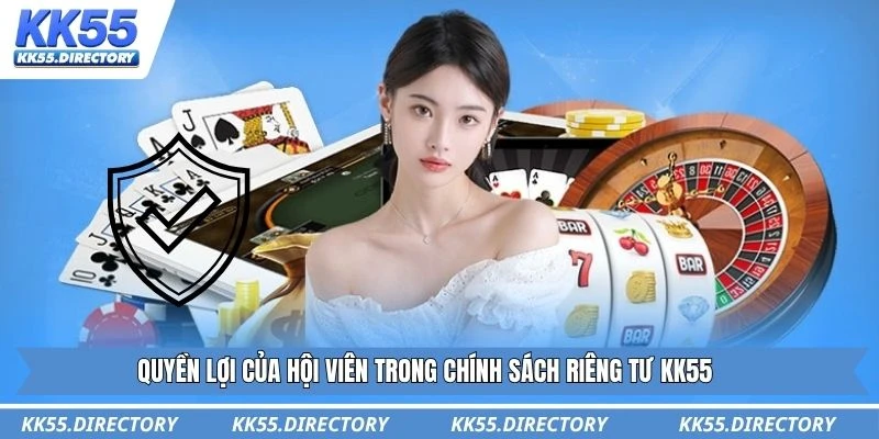 Quyền lợi của hội viên trong chính sách riêng tư KK55