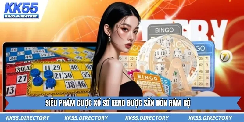 Siêu phẩm cược xổ số Keno được săn đón rầm rộ