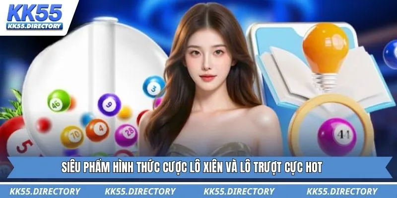 Siêu phẩm hình thức cược lô xiên và lô trượt cực hot