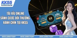 Tài Xỉu Online – Sảnh Cược Đổi Thưởng Xanh Chín Tại KK55