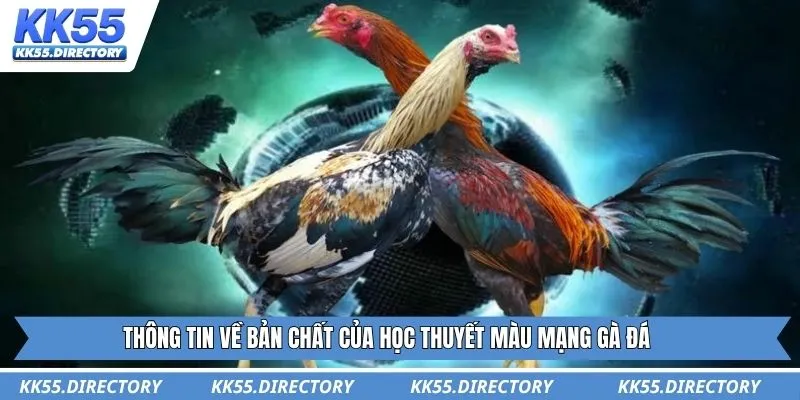 Thông tin về bản chất của học thuyết màu mạng gà đá