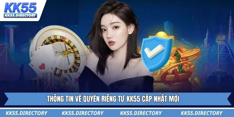 Thông tin về quyền riêng tư KK55 cập nhật mới