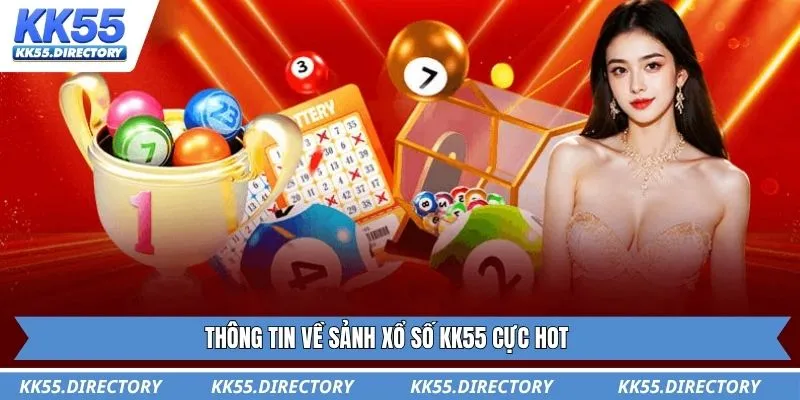 Thông tin về sảnh xổ số KK55 cực hot